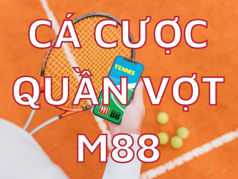 cá cược quần vợt m88 - cách chơi cực chuẩn và dễ hiểu cho tân binh 1 cá cược quần vợt m88
